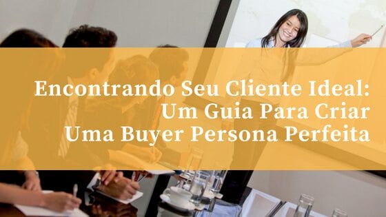 Encontrando Seu Cliente Ideal_ Um Guia Para Criar Uma Buyer Persona Perfeita (1)