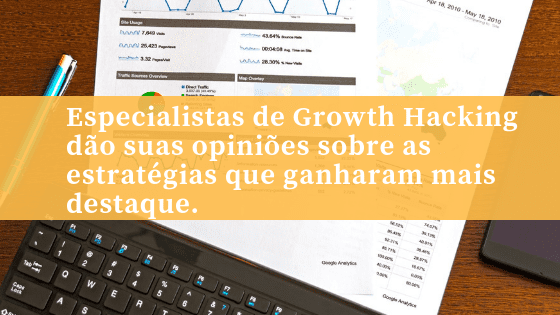 Especialistas de Growth Hacking dão suas opiniões sobre as estratégias que ganharam mais destaque.