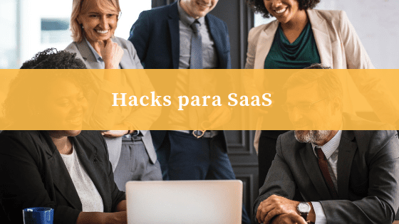 Marketing para SaaS: 7 hacks para tirar suas vendas do chão