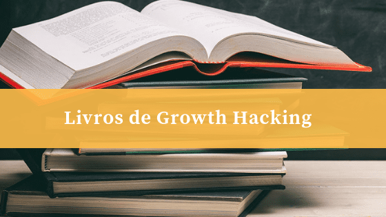 Livros de Growth Hacking: O Arsenal de um Profissional de Alta Performance