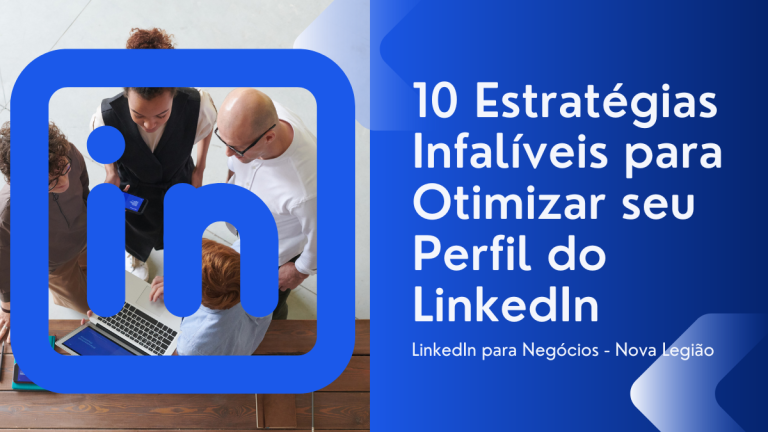 10 Estratégias Infalíveis para Otimizar seu Perfil no LinkedIn para Negócios