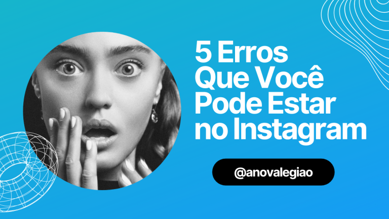 Os 5 erros mais comuns que você pode estar cometendo no Instagram e como evitá-los
